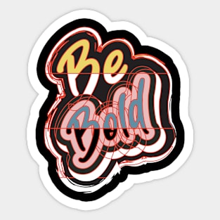 Be Bold Sticker